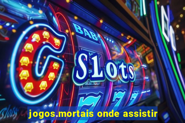 jogos.mortais onde assistir